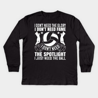 I Dont Need The Glory I Dont Need Volleyball Lover Kids Long Sleeve T-Shirt